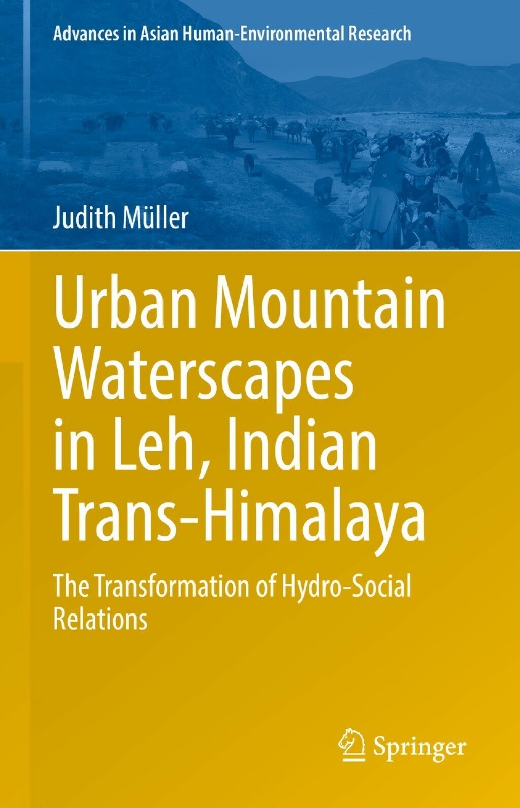 Urban Mountain Waterscapes in Leh, Indian Trans-Himalaya The Transformation of Hydro-Social Relations 
