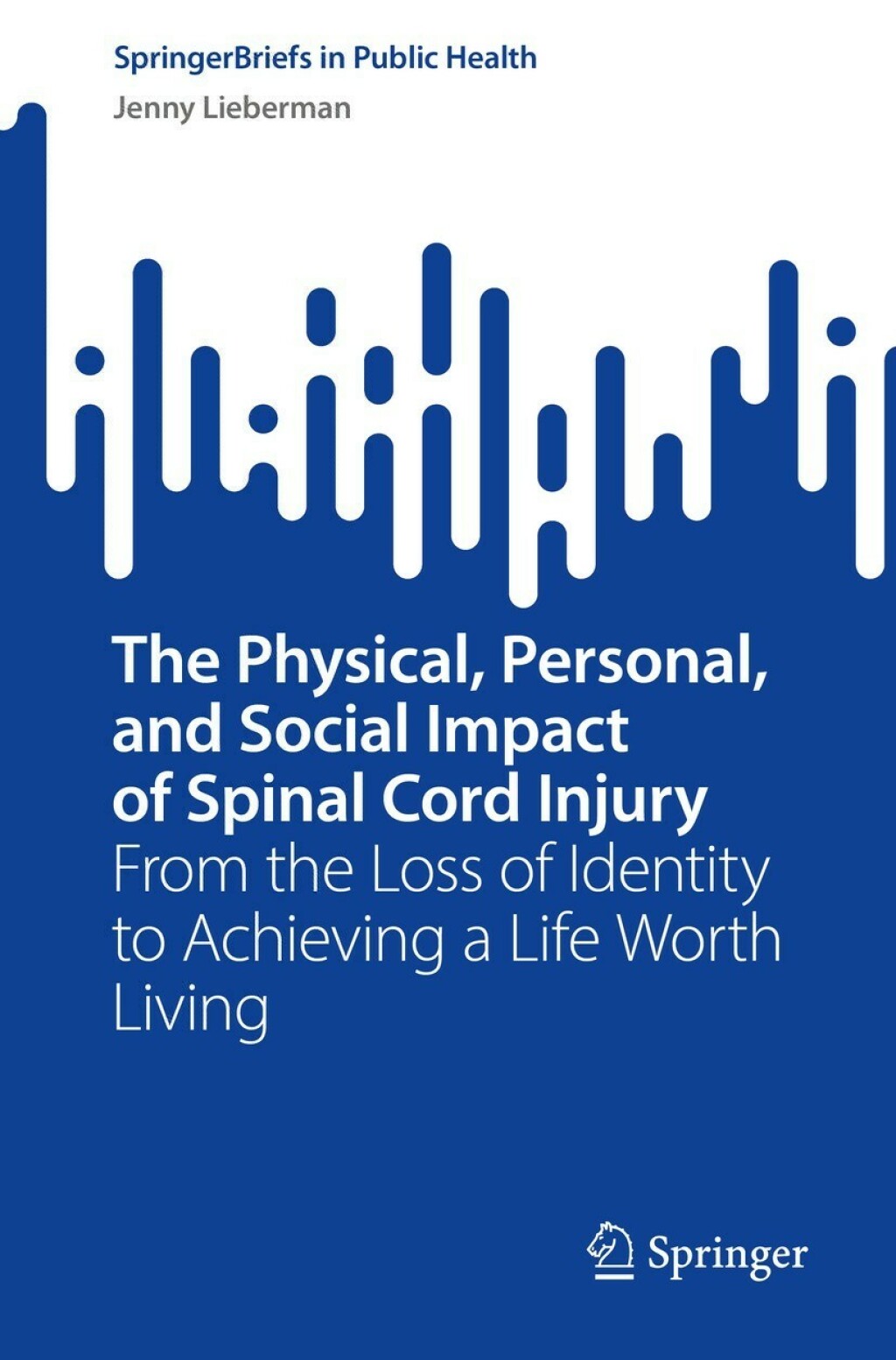 The Physical, Personal, and Social Impact of Spinal Cord Injury From the Loss of Identity to Achieving a Life Worth Living 