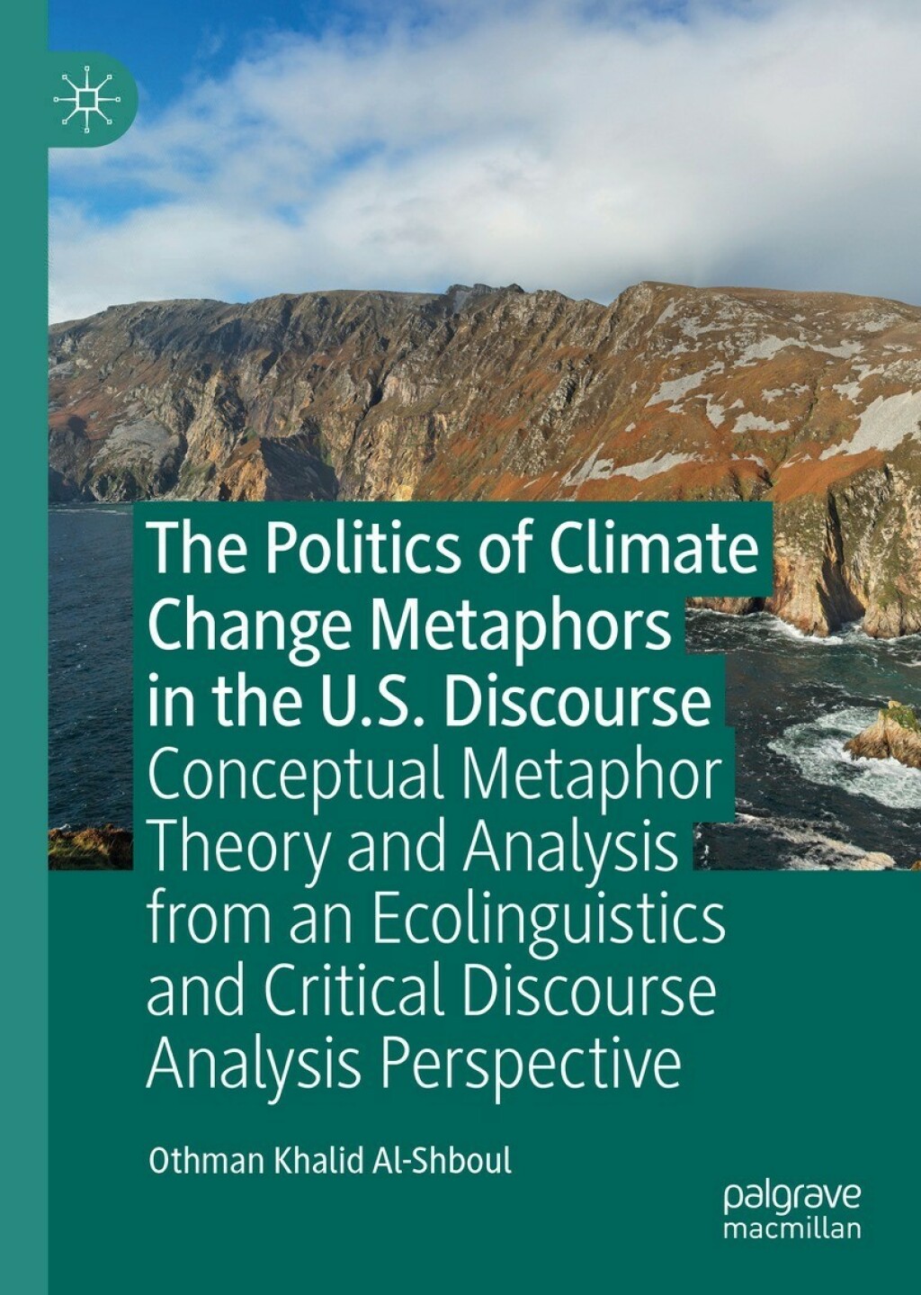 The Politics of Climate Change Metaphors in the U.S. Discourse Conceptual Metaphor Theory and Analysis from an Ecolinguistics and Critical Discourse Analysis Perspective 