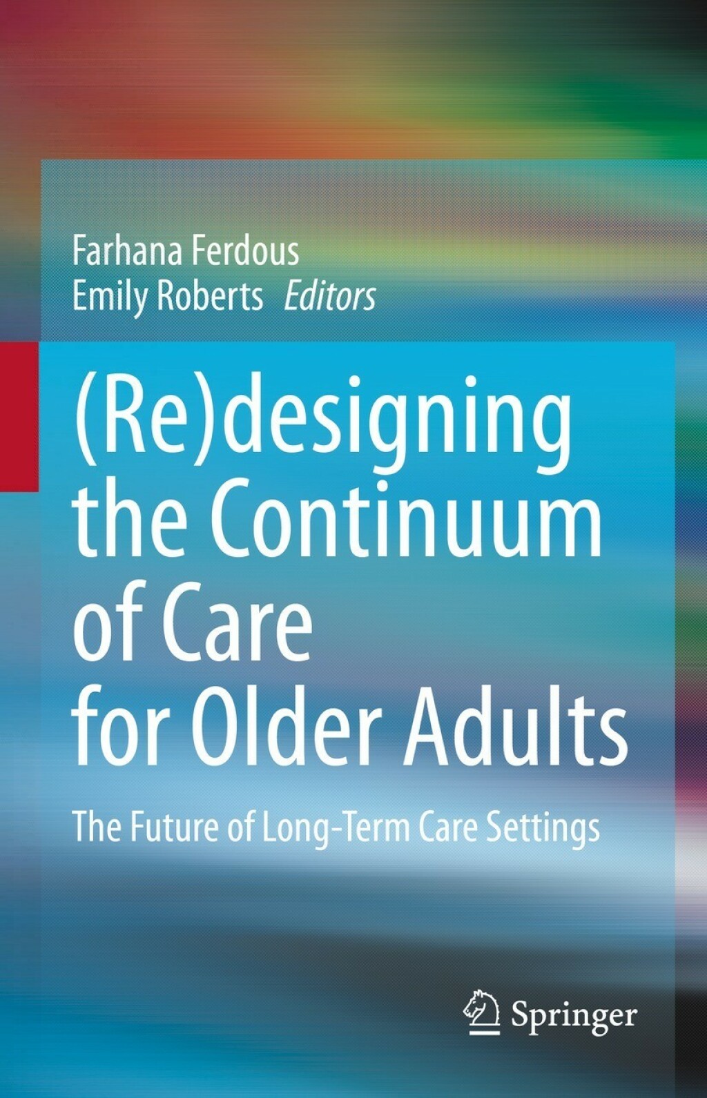 (Re)designing the Continuum of Care for Older Adults The Future of Long-Term Care Settings 