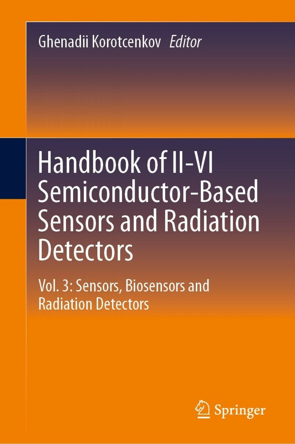 Handbook of II-VI Semiconductor-Based Sensors and Radiation Detectors Vol. 3: Sensors, Biosensors and Radiation Detectors 