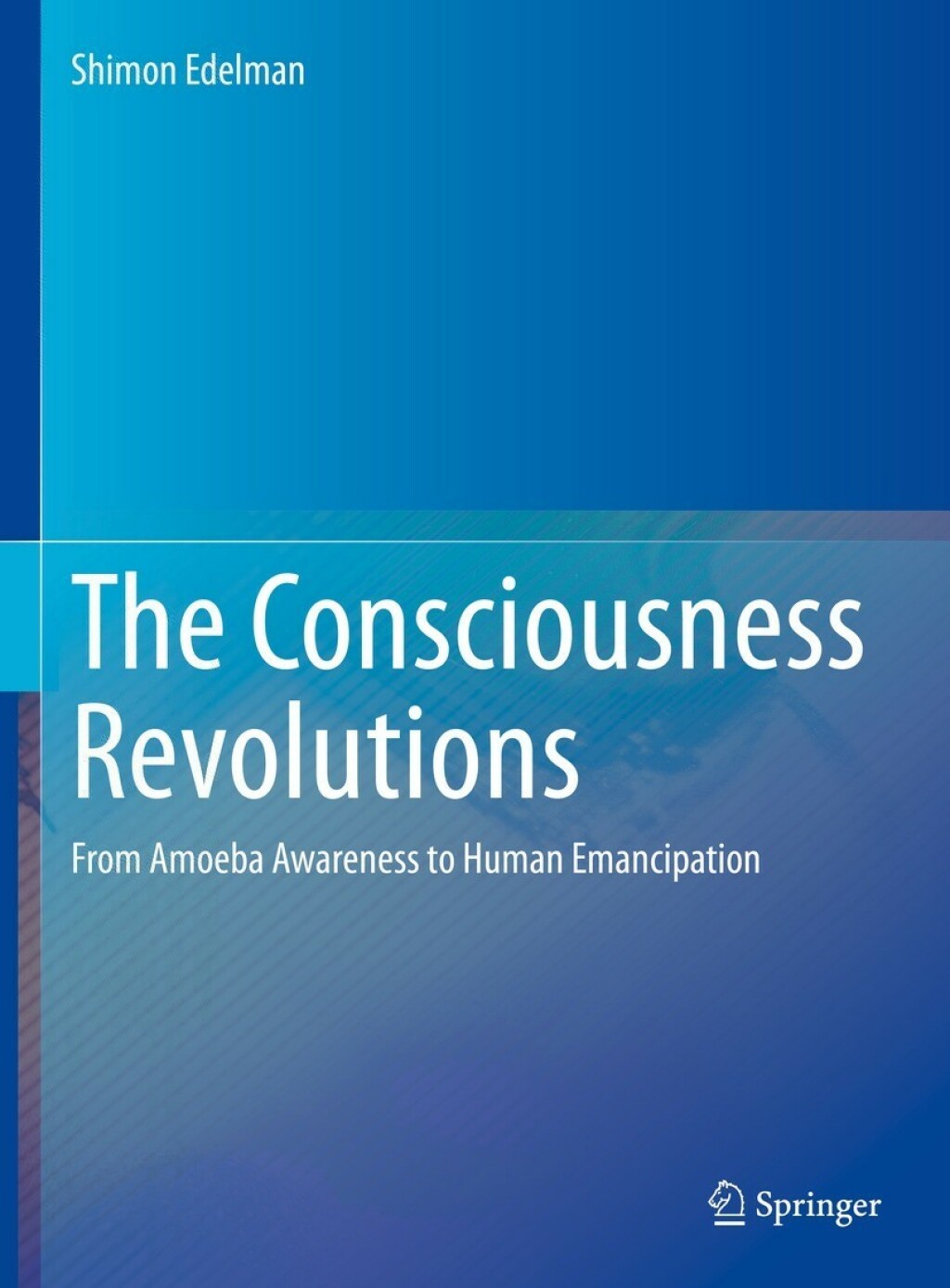 The Consciousness Revolutions From Amoeba Awareness to Human Emancipation 