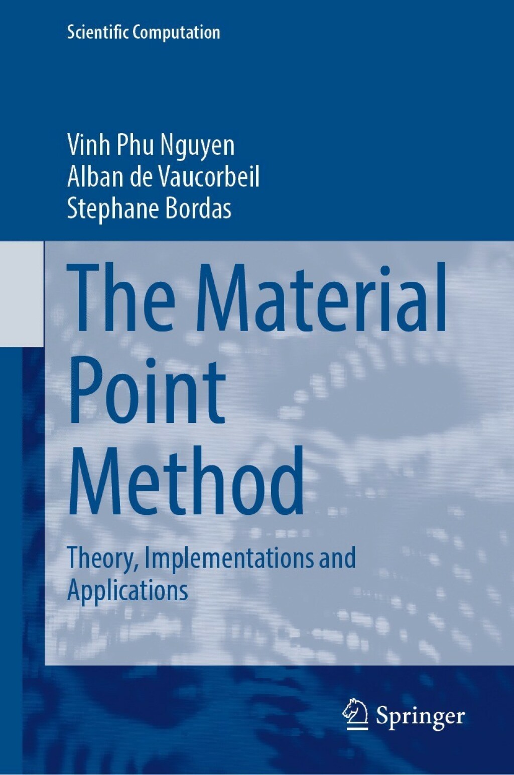 The Material Point Method Theory, Implementations and Applications 