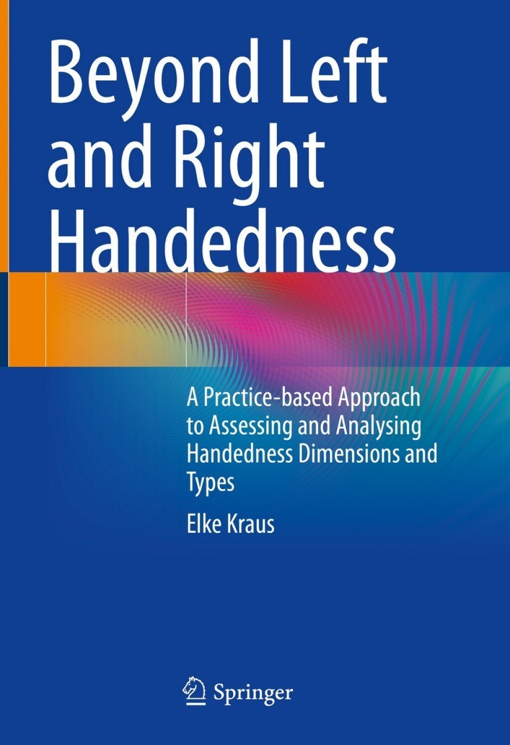 Beyond Left and Right Handedness A Practice-based Approach to Assessing and Analysing Handedness Dimensions and Types 