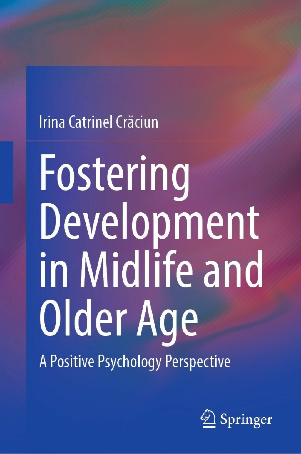 Fostering Development in Midlife and Older Age A Positive Psychology Perspective 