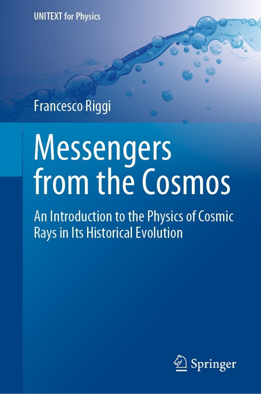 Messengers from the Cosmos An Introduction to the Physics of Cosmic Rays in Its Historical Evolution 