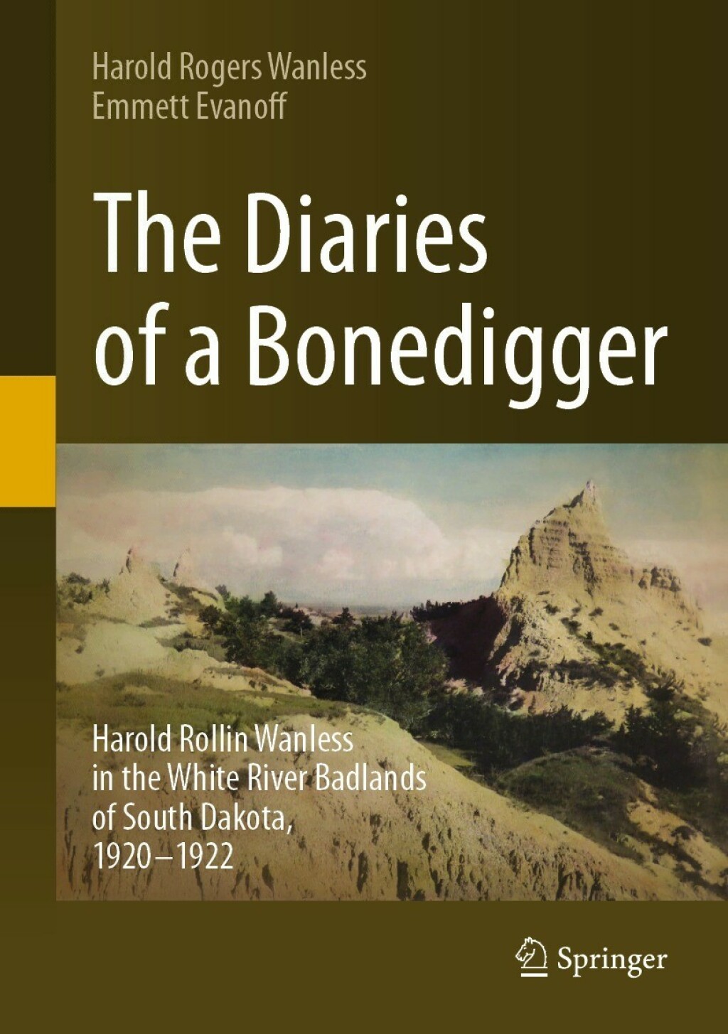 The Diaries of a Bonedigger Harold Rollin Wanless in the White River Badlands of South Dakota, 1920Ã¢â‚¬â€œ1922 
