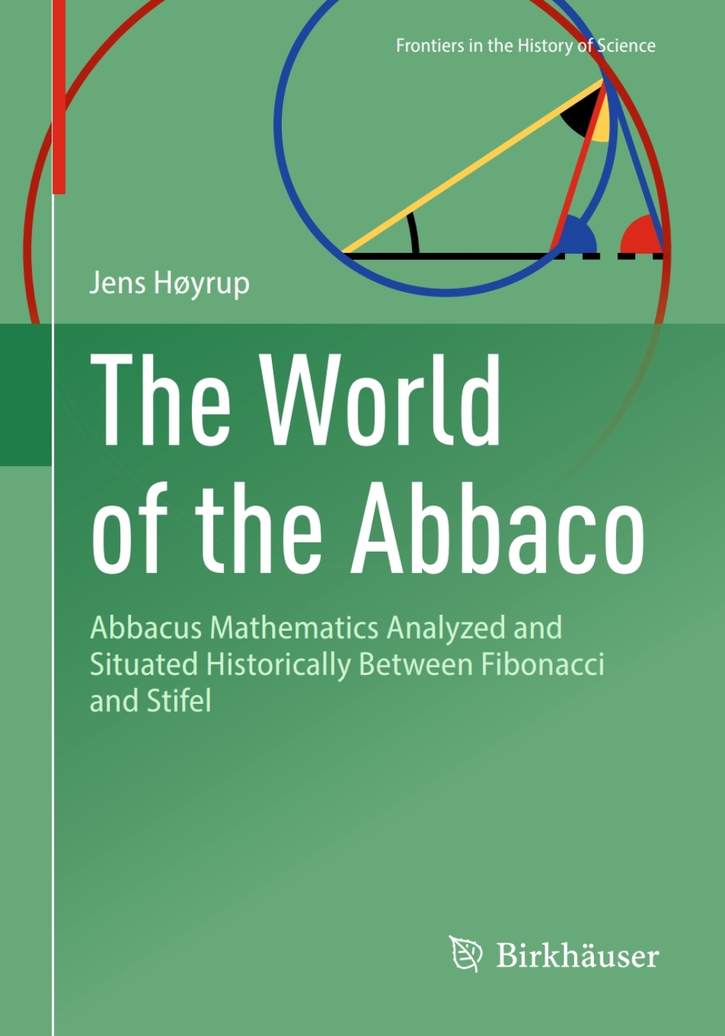 The World of the Abbaco Abbacus Mathematics Analyzed and Situated Historically Between Fibonacci and Stifel 