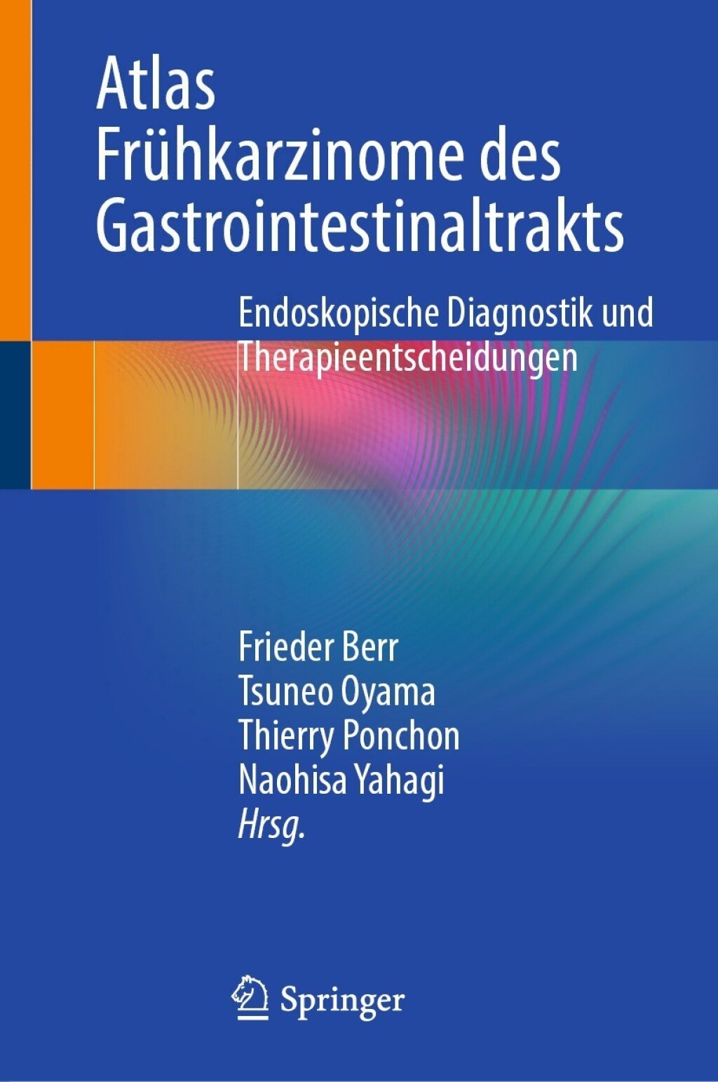 Atlas FrÃƒÂ¼hkarzinome des Gastrointestinaltrakts Endoskopische Diagnostik und Therapieentscheidungen 