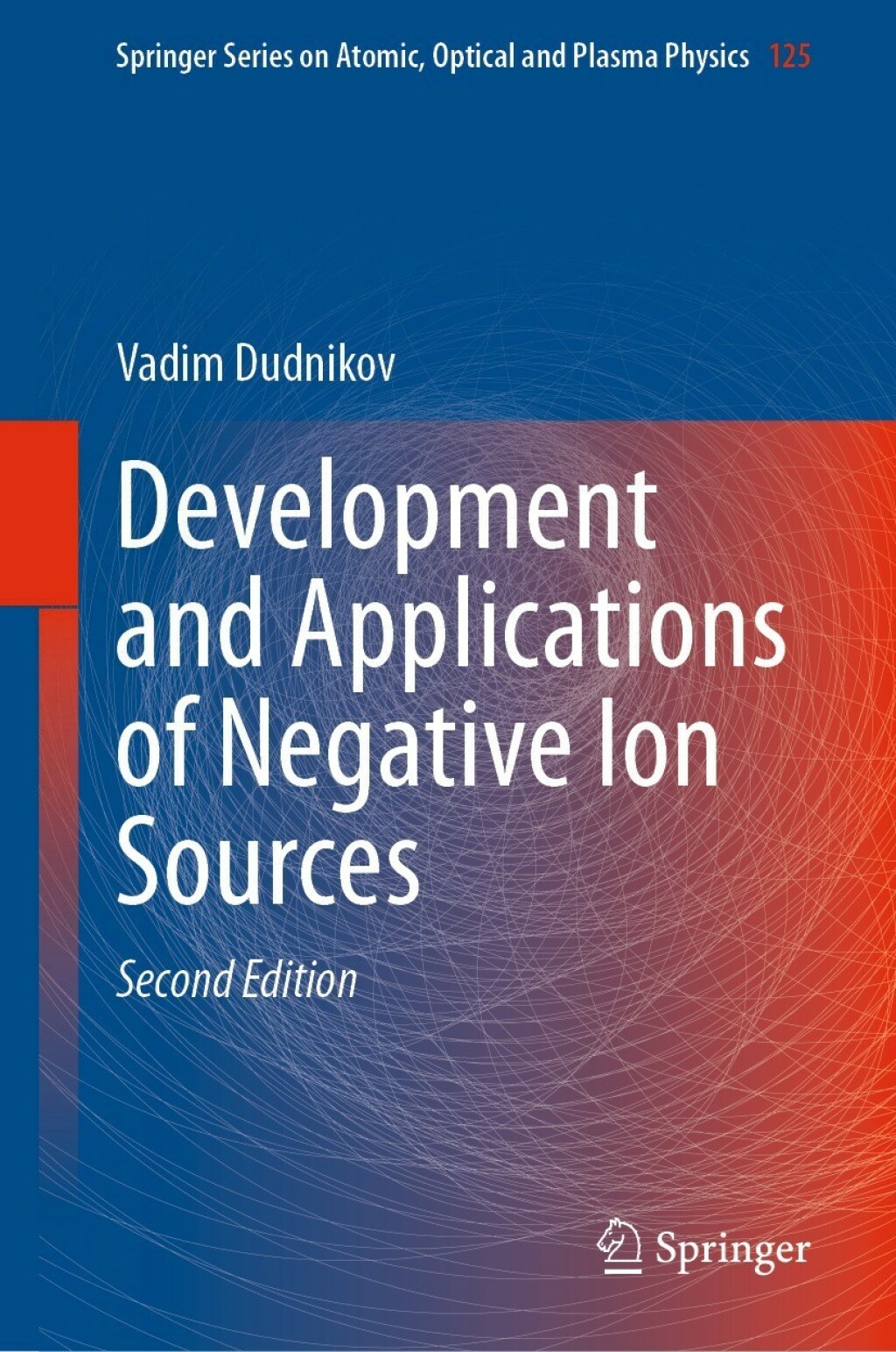 Development and Applications of Negative Ion Sources 2nd Edition