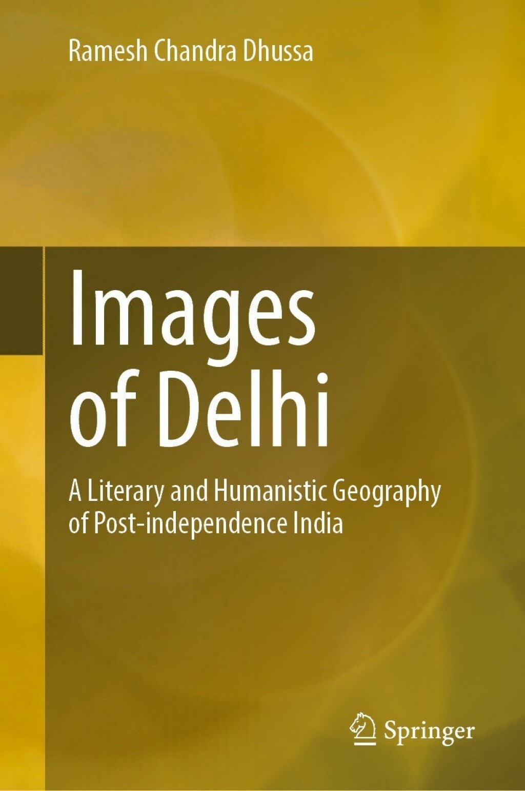 Images of Delhi A Literary and Humanistic Geography of Post-independence India 