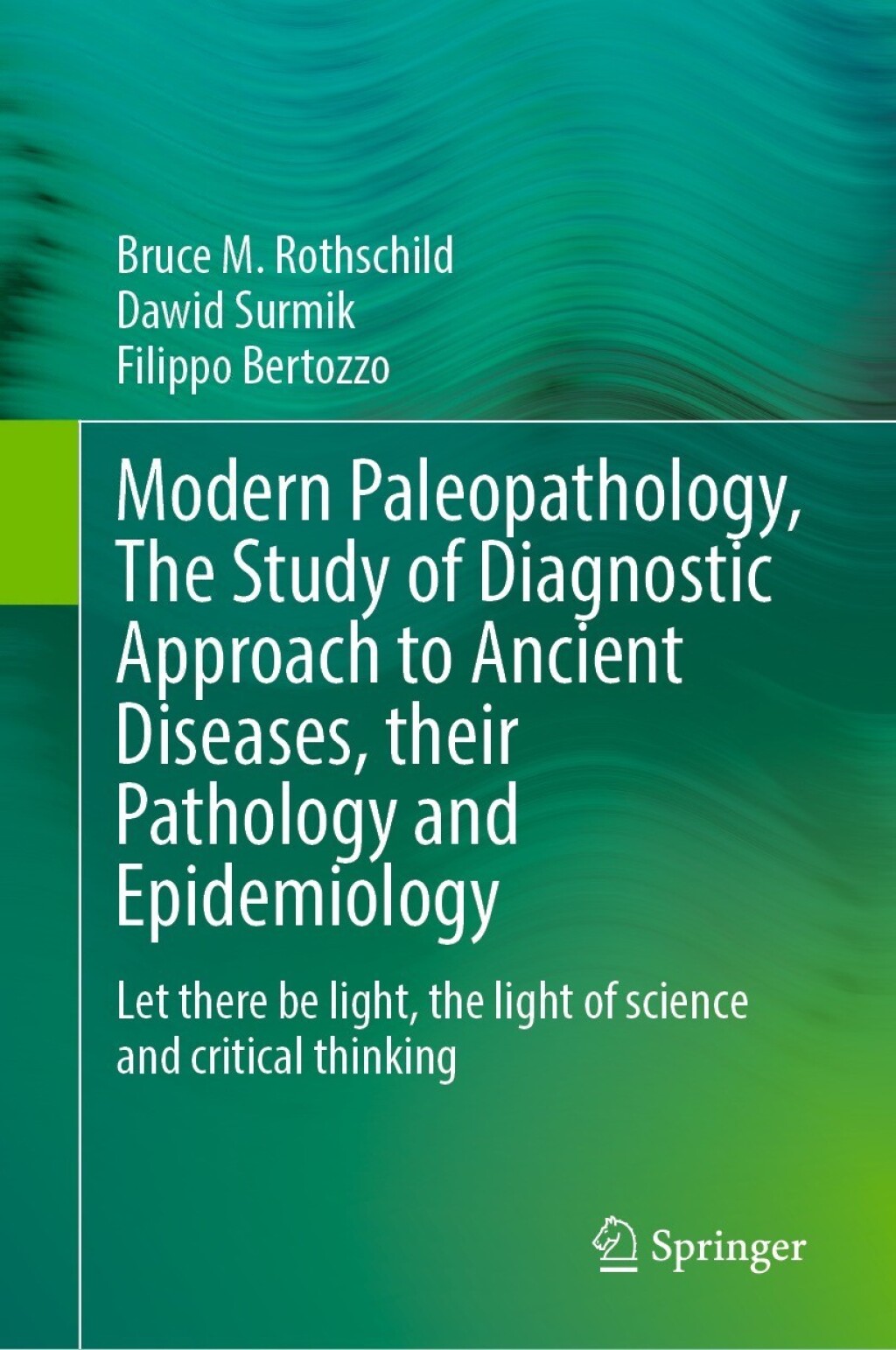 Modern Paleopathology, The Study of Diagnostic Approach to Ancient Diseases, their Pathology and Epidemiology Let there be light, the light of science and critical thinking 