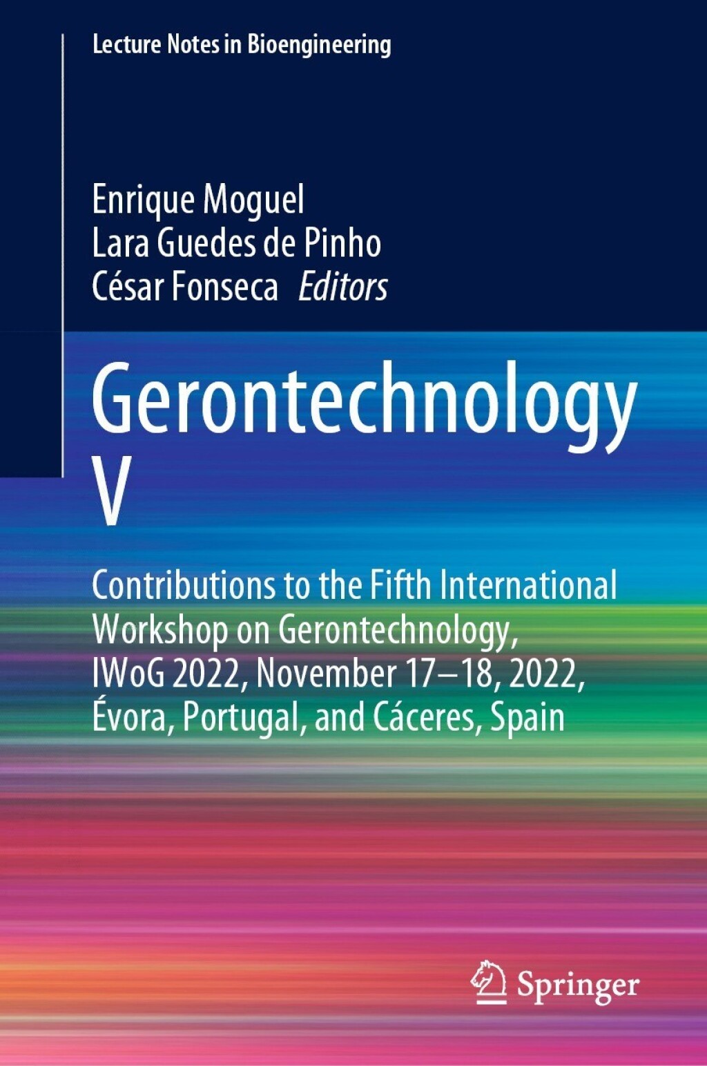 Gerontechnology V Contributions to the Fifth International Workshop on Gerontechnology, IWoG 2022, November 17Ã¢â‚¬â€œ18, 2022, Ãƒâ€°vora, Portugal, and CÃƒÂ¡ceres, Spain 