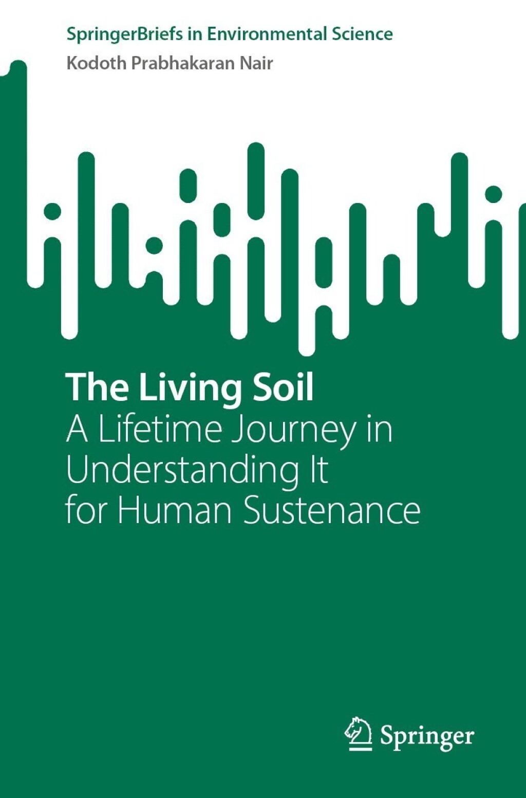 The Living Soil A Lifetime Journey in Understanding It for Human Sustenance 