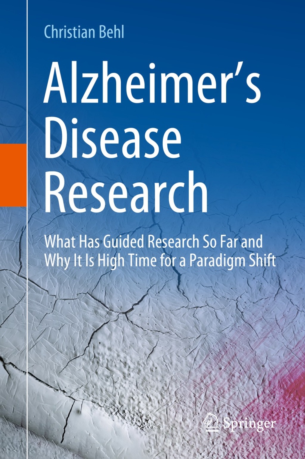 AlzheimerÃ¢â‚¬â„¢s Disease Research What Has Guided Research So Far and Why It Is High Time for a Paradigm Shift 