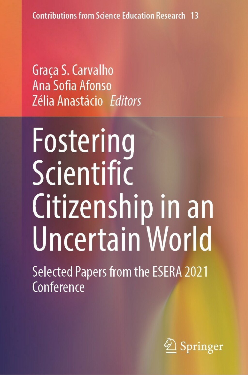 Fostering Scientific Citizenship in an Uncertain World Selected Papers from the ESERA 2021 Conference 