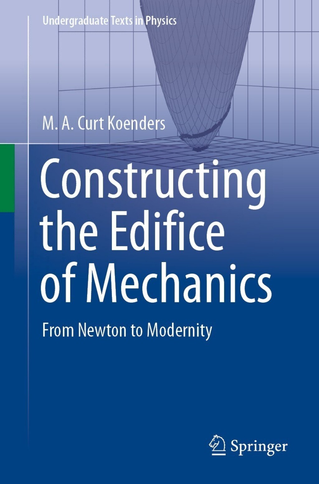 Constructing the Edifice of Mechanics From Newton to Modernity 