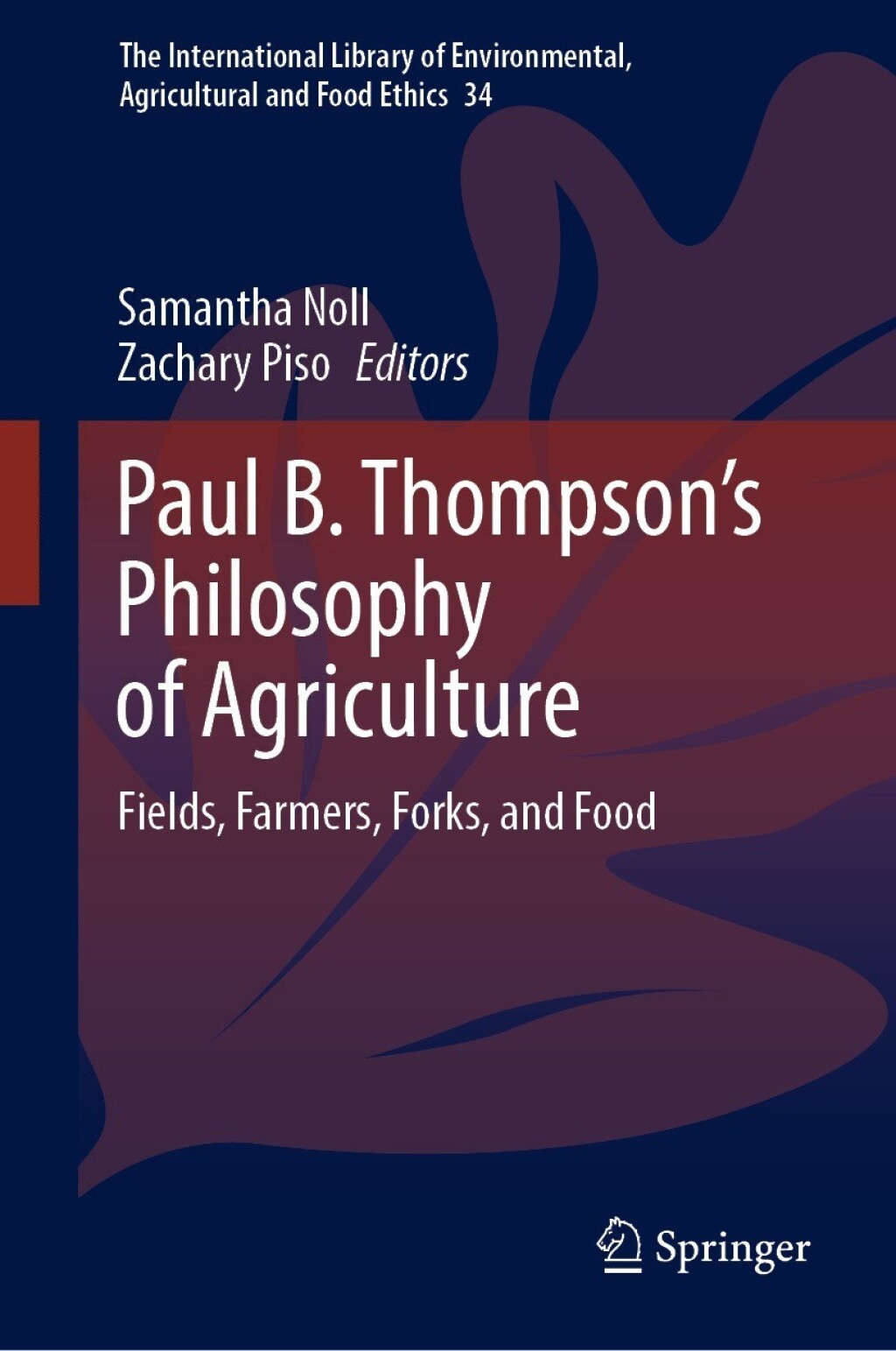 Paul B. Thompson's Philosophy of Agriculture Fields, Farmers, Forks, and Food 