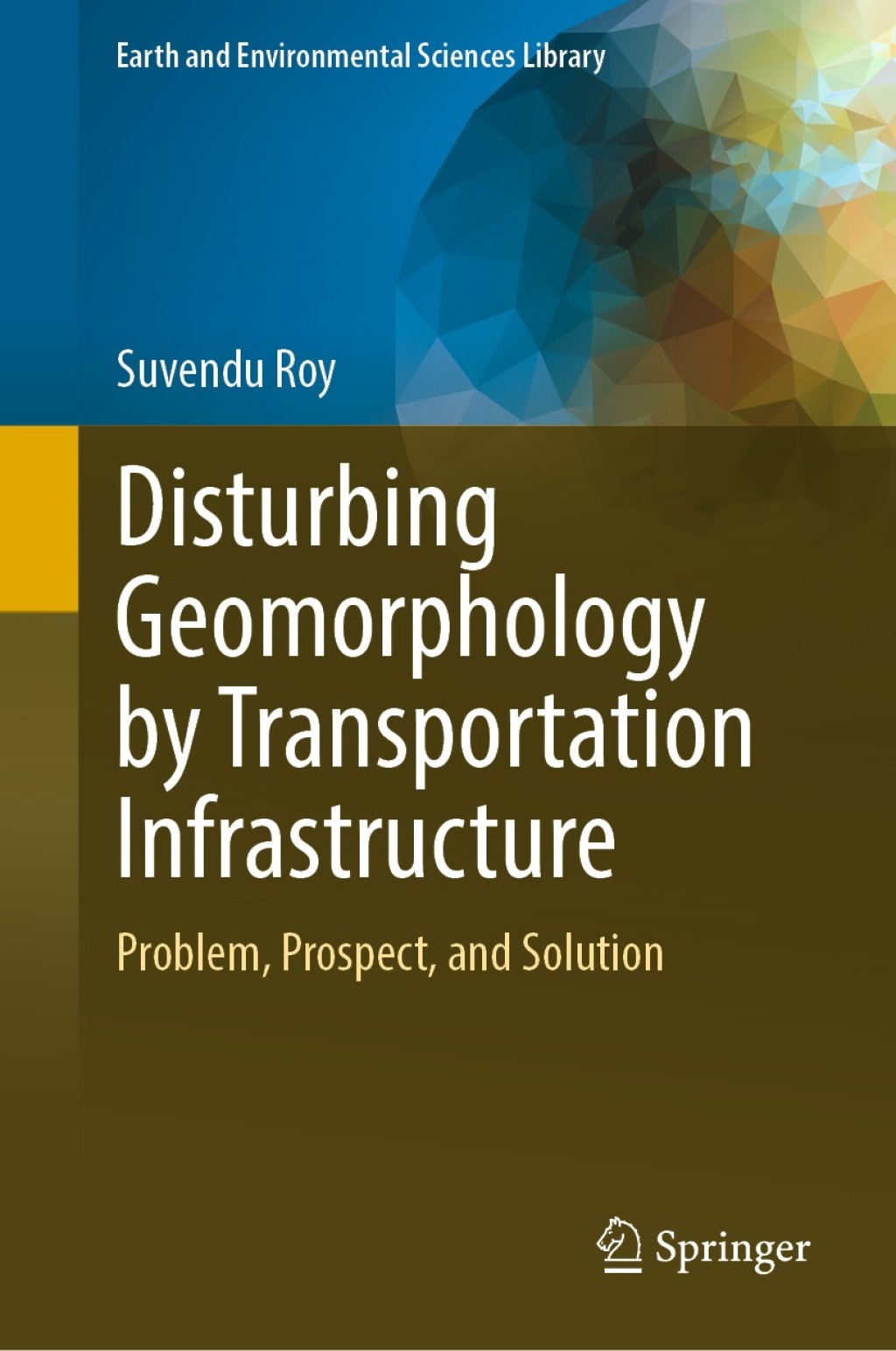 Disturbing Geomorphology by Transportation Infrastructure Problem, Prospect, and Solution 