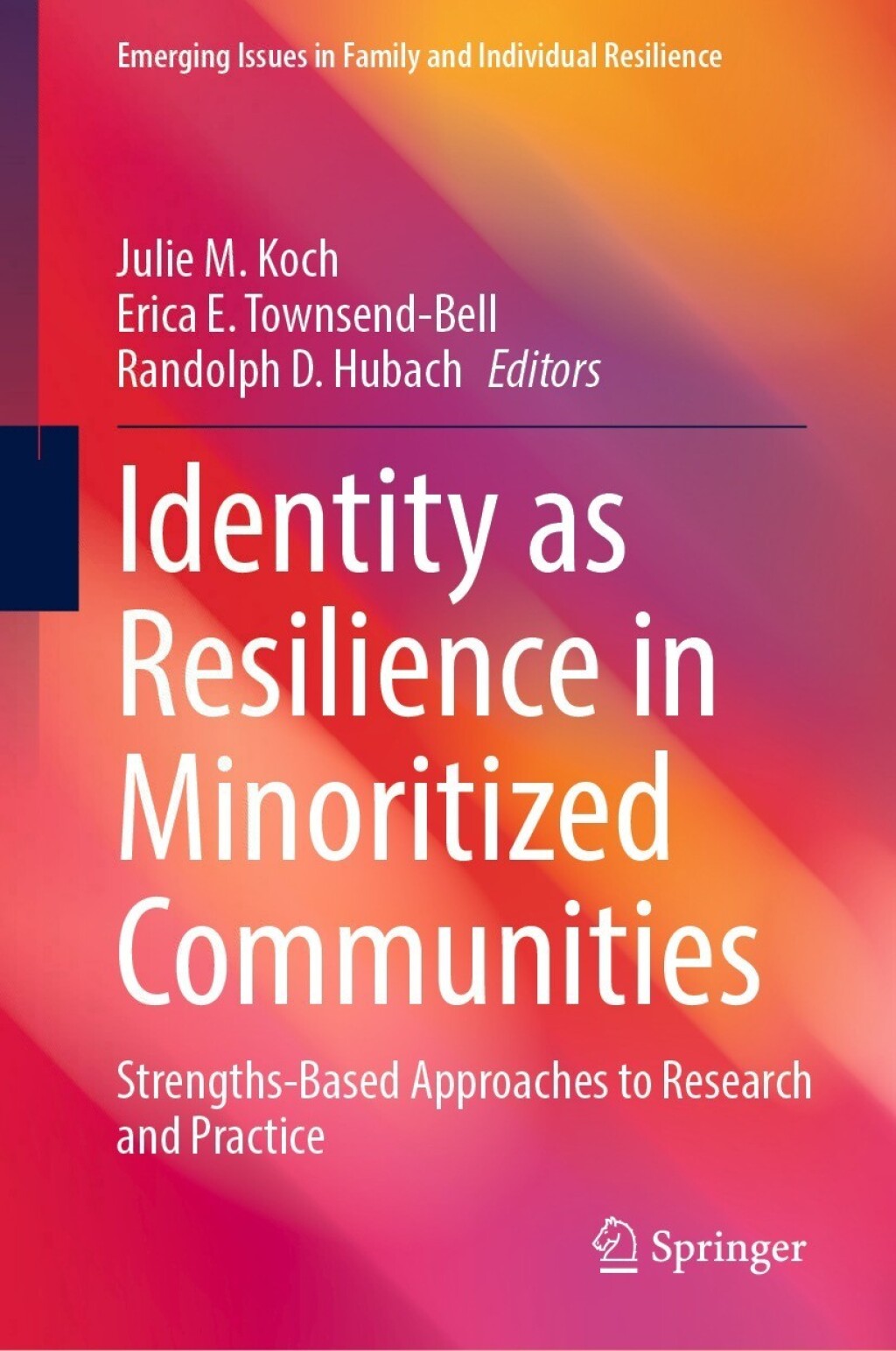 Identity as Resilience in Minoritized Communities Strengths-Based Approaches to Research and Practice 