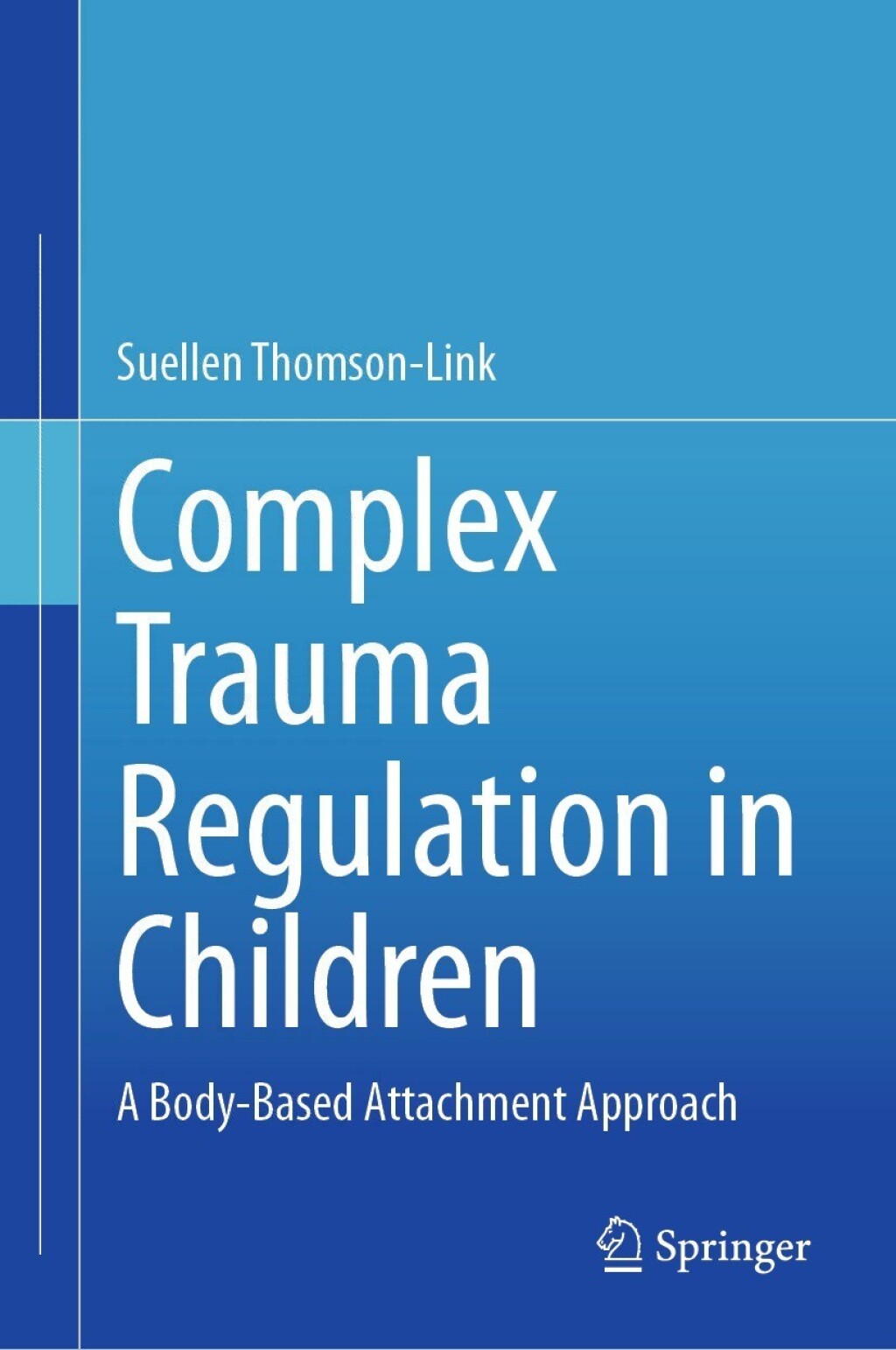 Complex Trauma Regulation in Children A Body-Based Attachment Approach 