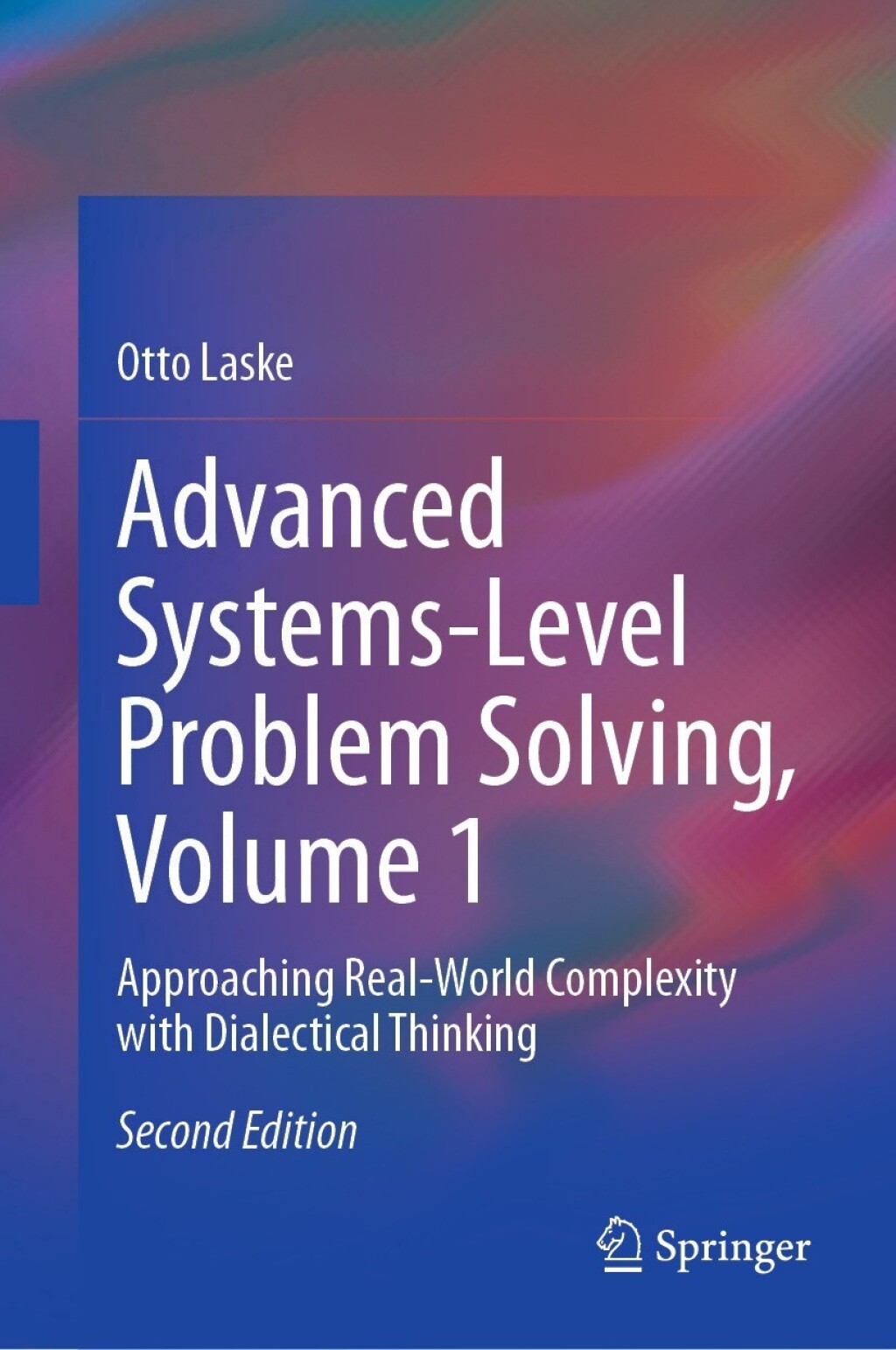 Advanced Systems-Level Problem Solving, Volume 1 Approaching Real-World Complexity with Dialectical Thinking 2nd Edition