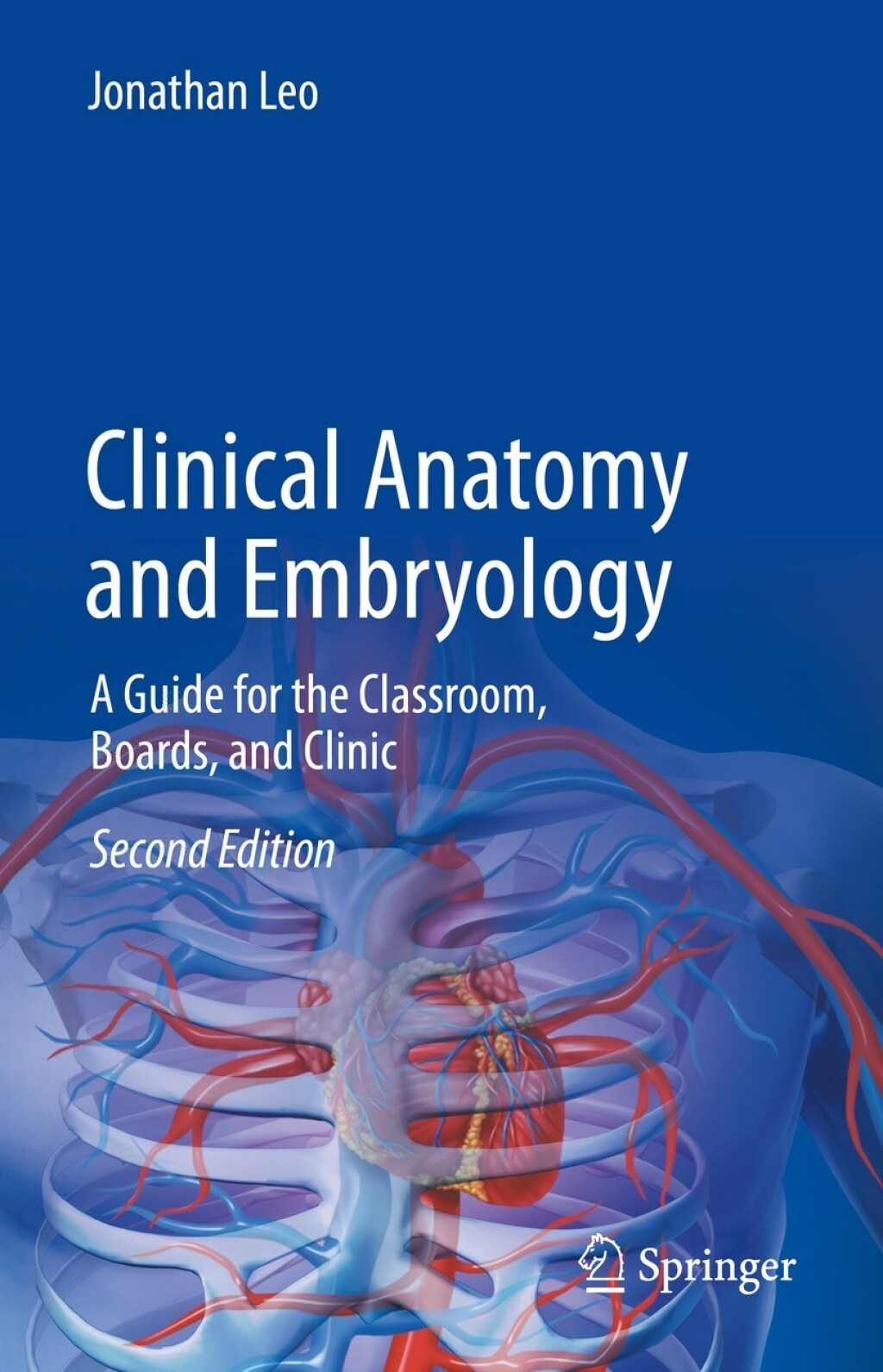 Clinical Anatomy and Embryology A Guide for the Classroom, Boards, and Clinic 2nd Edition