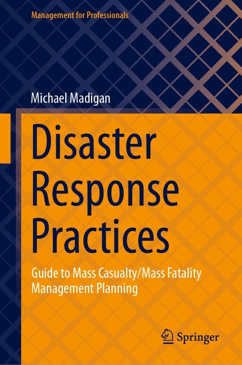 Disaster Response Practices Guide to Mass Casualty/Mass Fatality Management Planning 