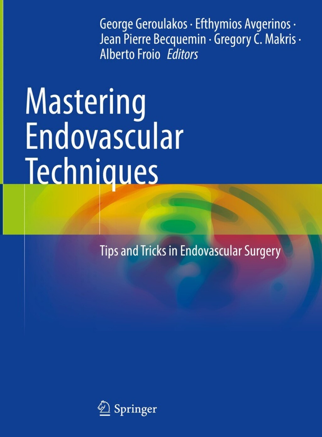 Mastering Endovascular Techniques Tips and Tricks in Endovascular Surgery 