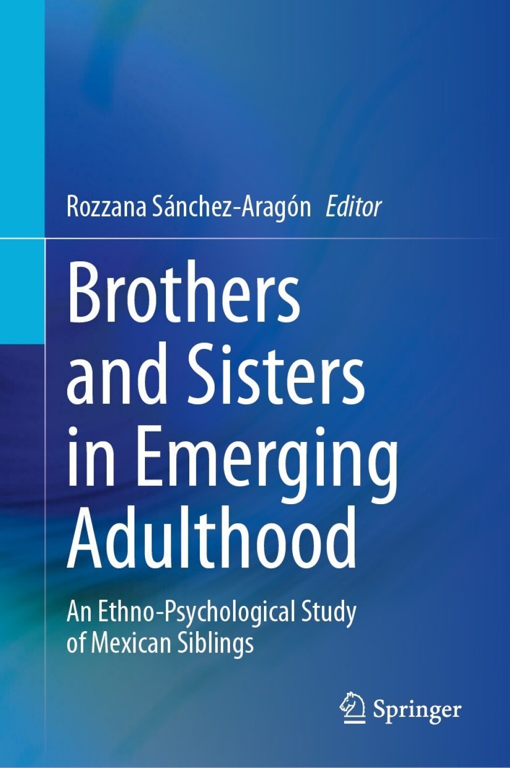 Brothers and Sisters in Emerging Adulthood An Ethno-Psychological Study of Mexican Siblings 