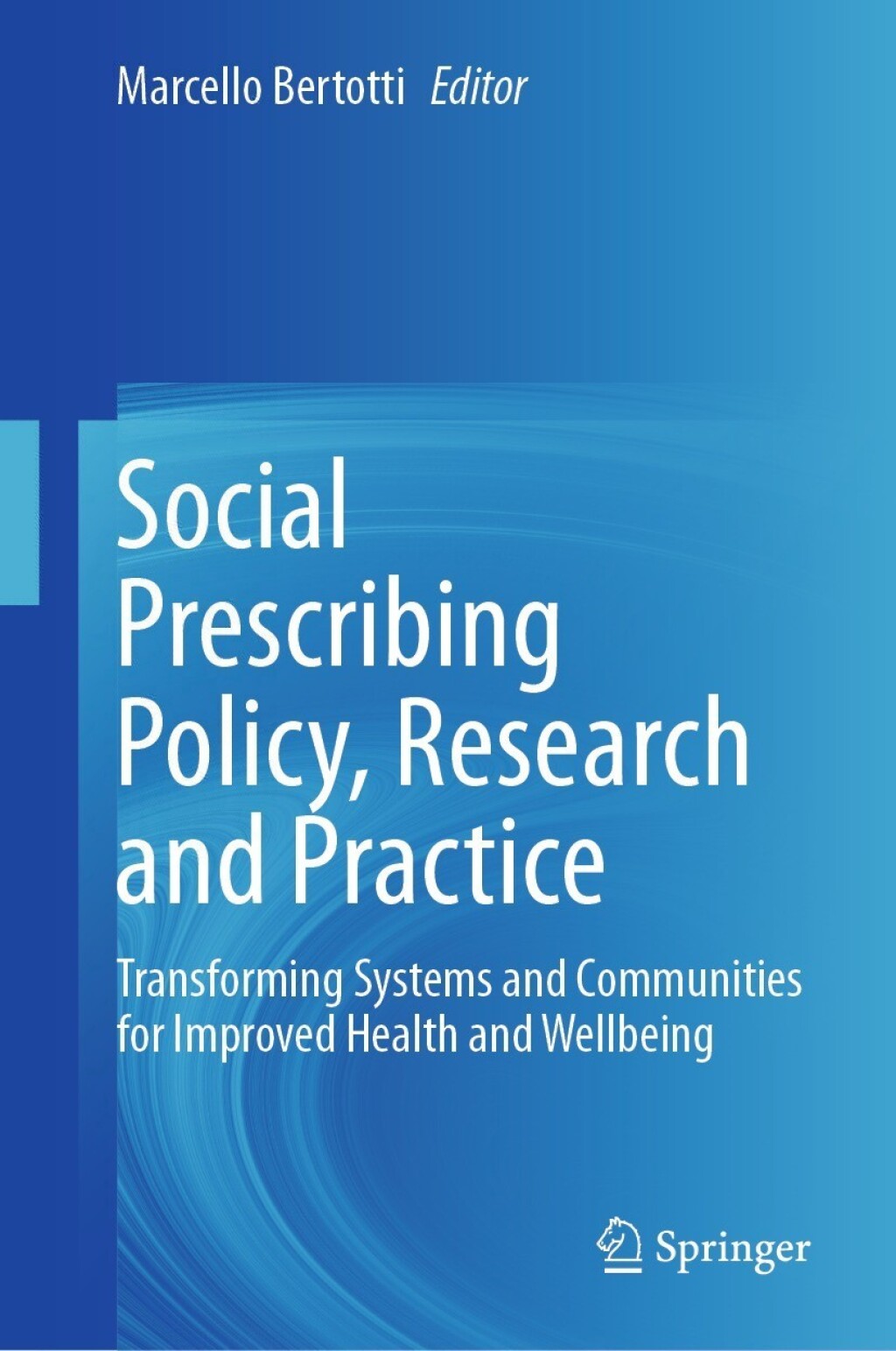 Social Prescribing Policy, Research and Practice Transforming Systems and Communities for Improved Health and Wellbeing 