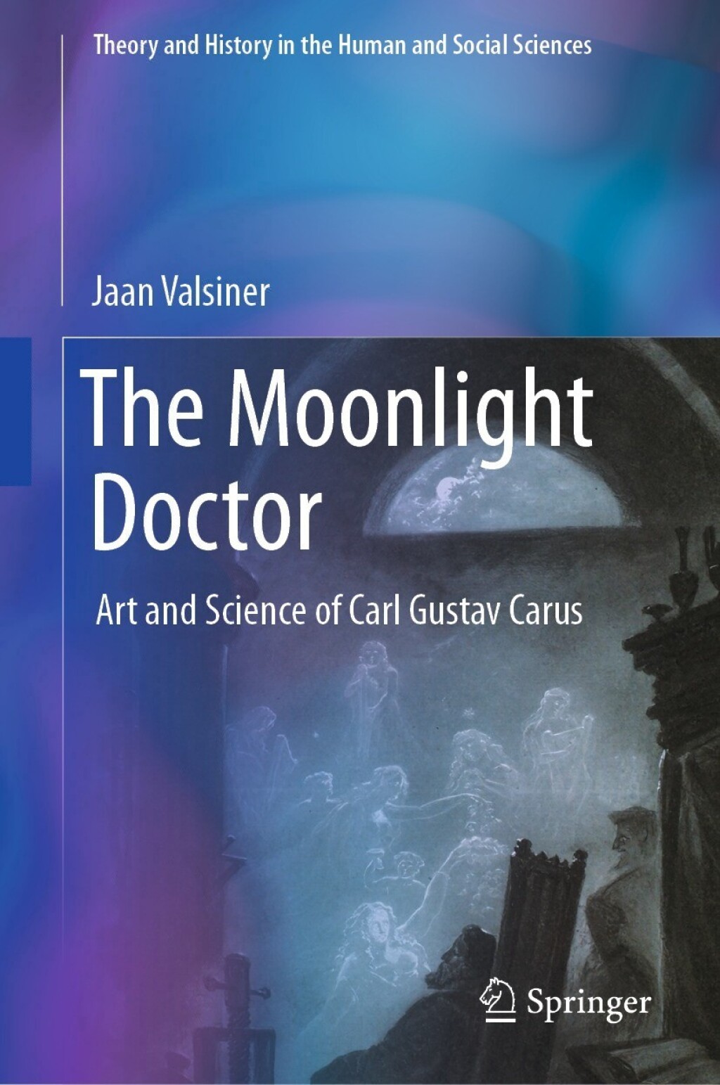 The Moonlight Doctor Art and Science of Carl Gustav Carus 