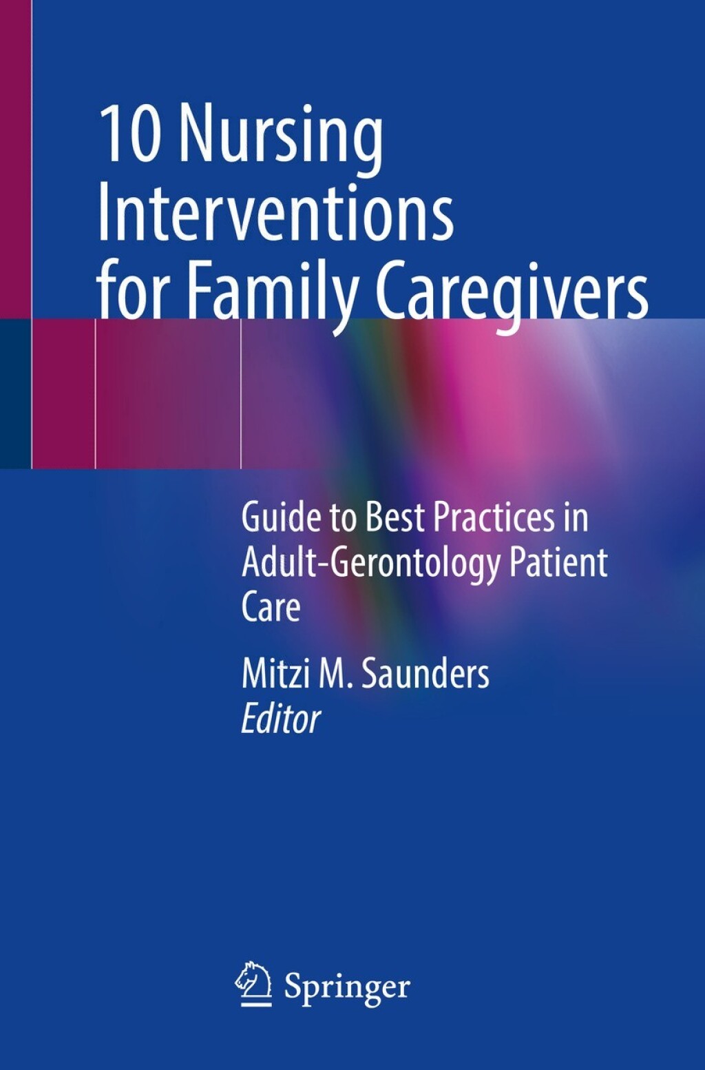 10 Nursing Interventions for Family Caregivers Guide to Best Practices in Adult-Gerontology Patient Care 