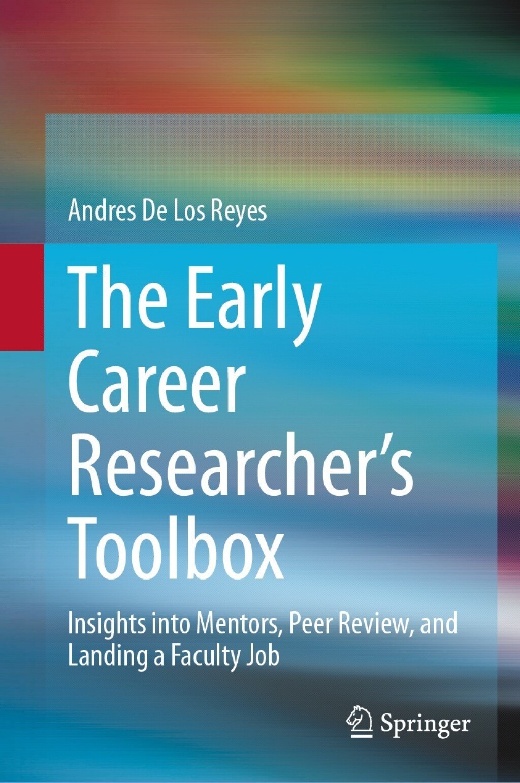 The Early Career Researcher's Toolbox Insights into Mentors, Peer Review, and Landing a Faculty Job 