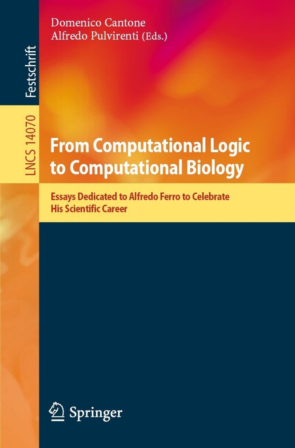 From Computational Logic to Computational Biology Essays Dedicated to Alfredo Ferro to Celebrate His Scientific Career 