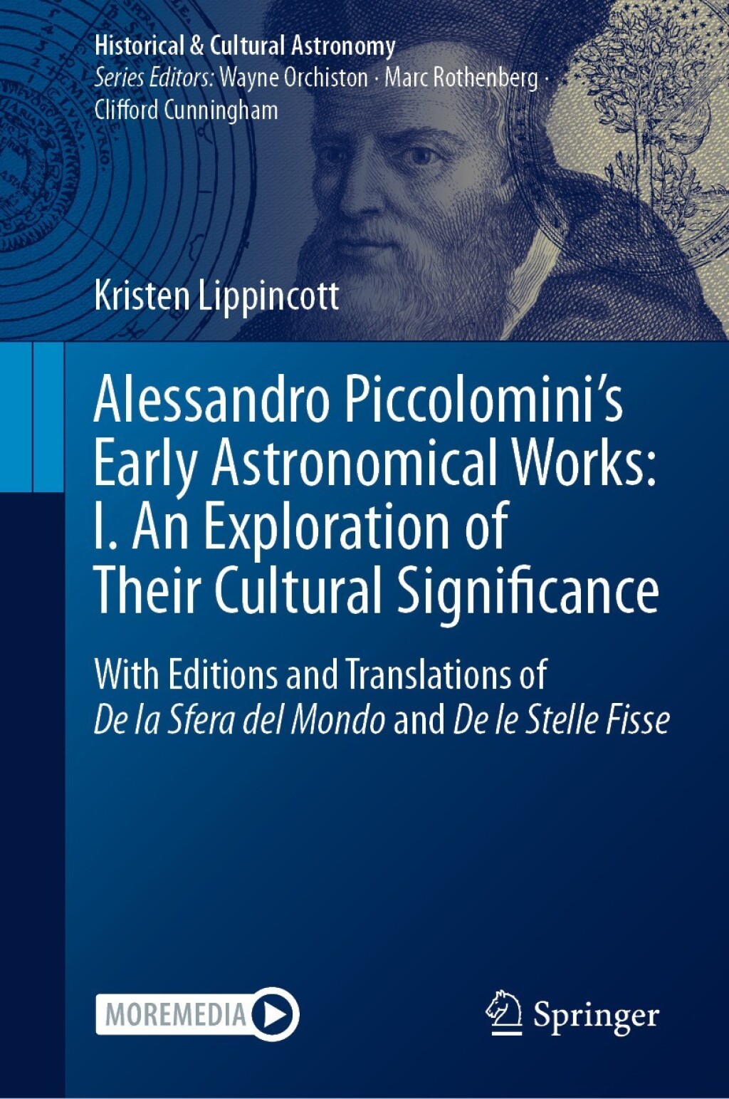 Alessandro PiccolominiÃ¢â‚¬â„¢s Early Astronomical Works: I. An Exploration of Their Cultural Significance With Editions and Translations of De la Sfera del Mondo and De le Stelle Fisse 