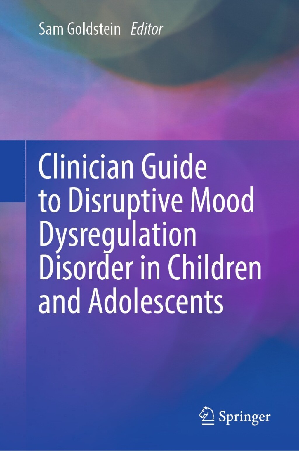 Clinician Guide to Disruptive Mood Dysregulation Disorder in Children and Adolescents 