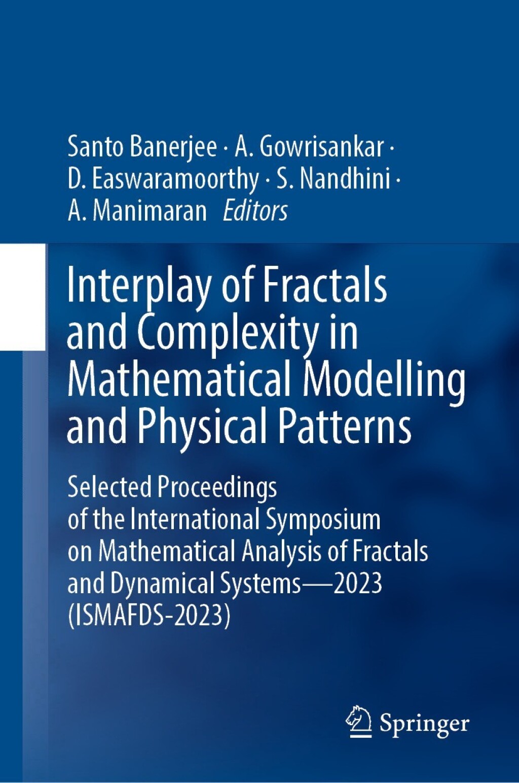 Interplay of Fractals and Complexity in Mathematical Modelling and Physical Patterns Selected Proceedings of the International Symposium on Mathematical Analysis of Fractals and Dynamical SystemsÃ¢â‚¬â€2023 (ISMAFDS-2023) 