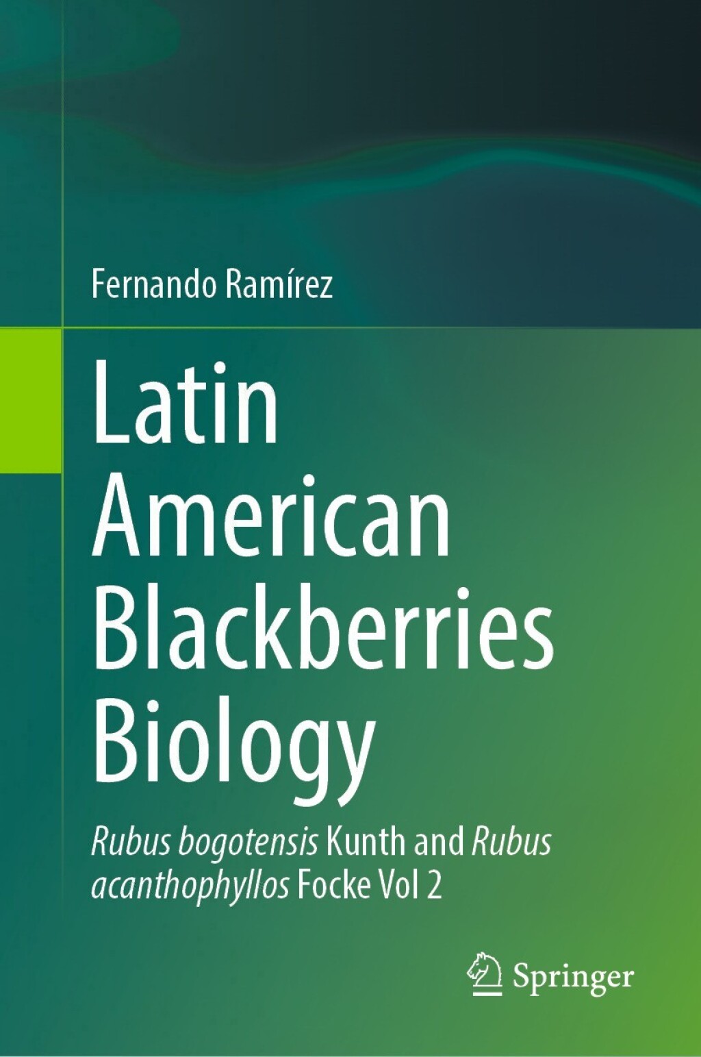 Latin American Blackberries Biology Rubus bogotensis Kunth and Rubus acanthophyllos Focke Vol 2 