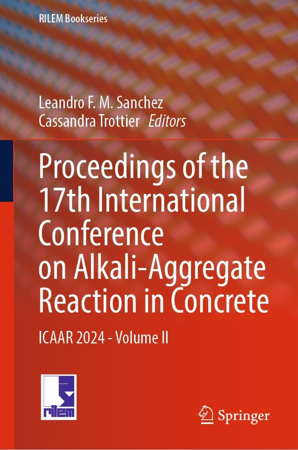 Proceedings of the 17th International Conference on Alkali-Aggregate Reaction in Concrete ICAAR 2024 - Volume II 
