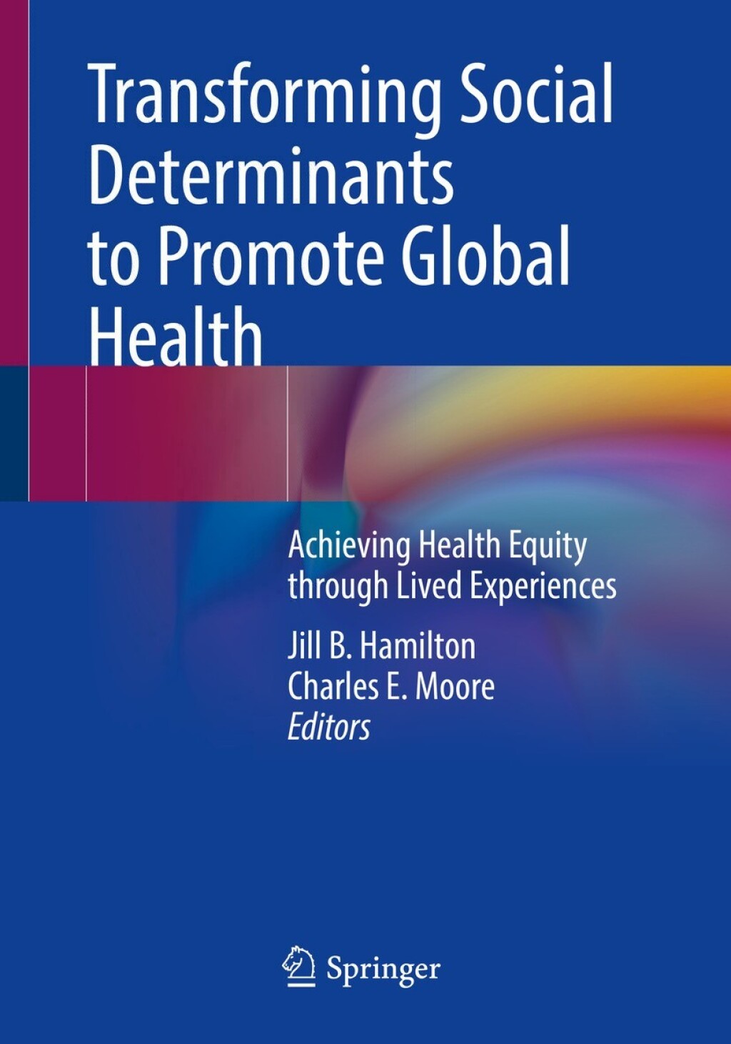 Transforming Social Determinants to Promote Global Health Achieving Health Equity through Lived Experiences 