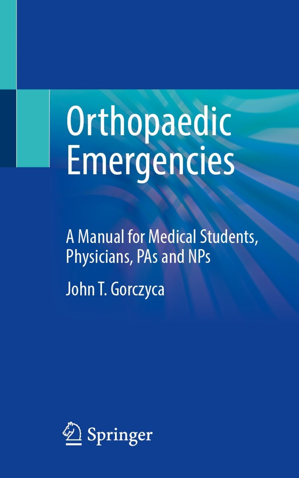 Orthopaedic Emergencies A Manual for Medical Students, Physicians, PAs and NPs 