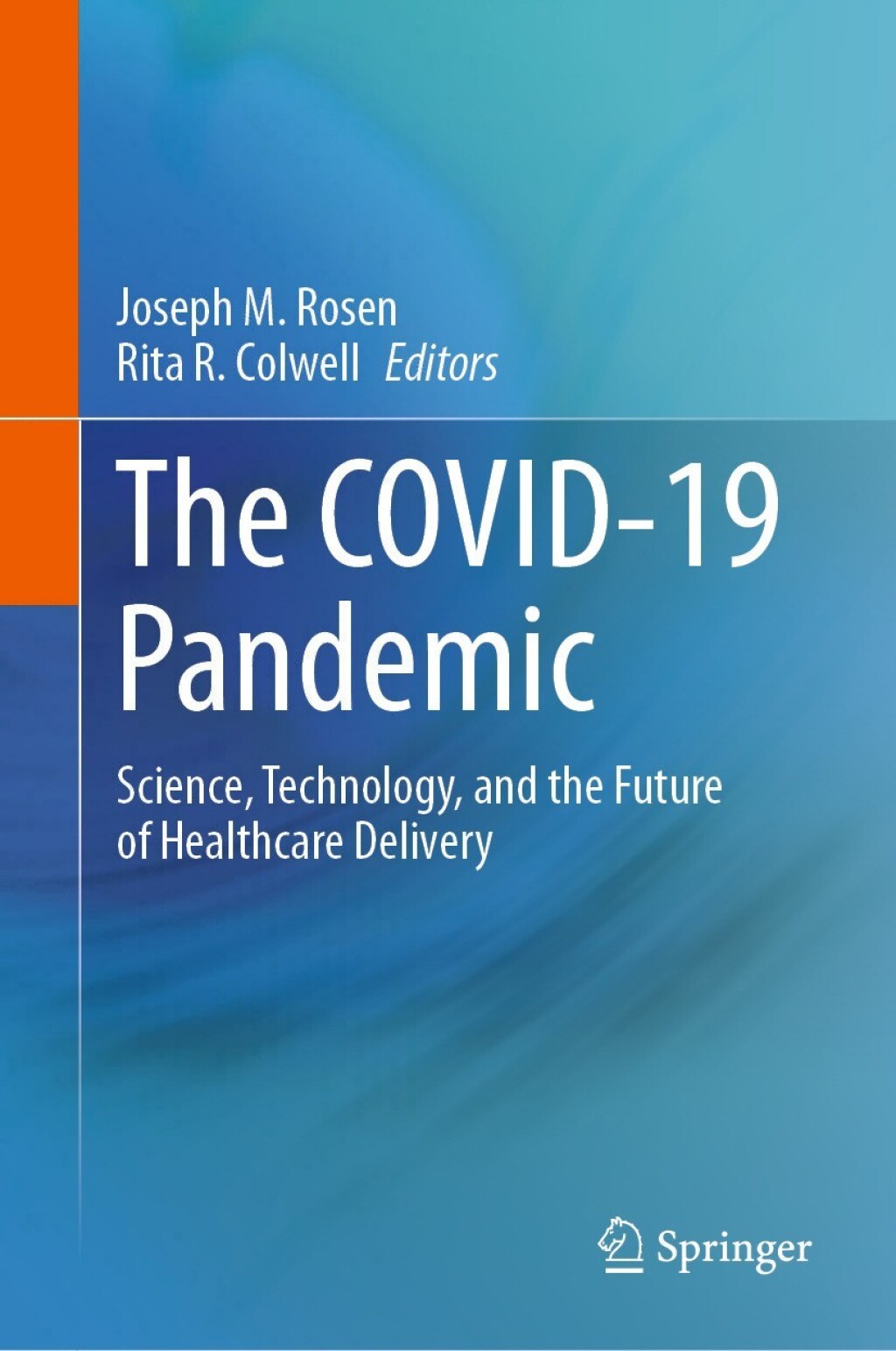 The COVID-19 Pandemic Science, Technology, and the Future of Healthcare Delivery 