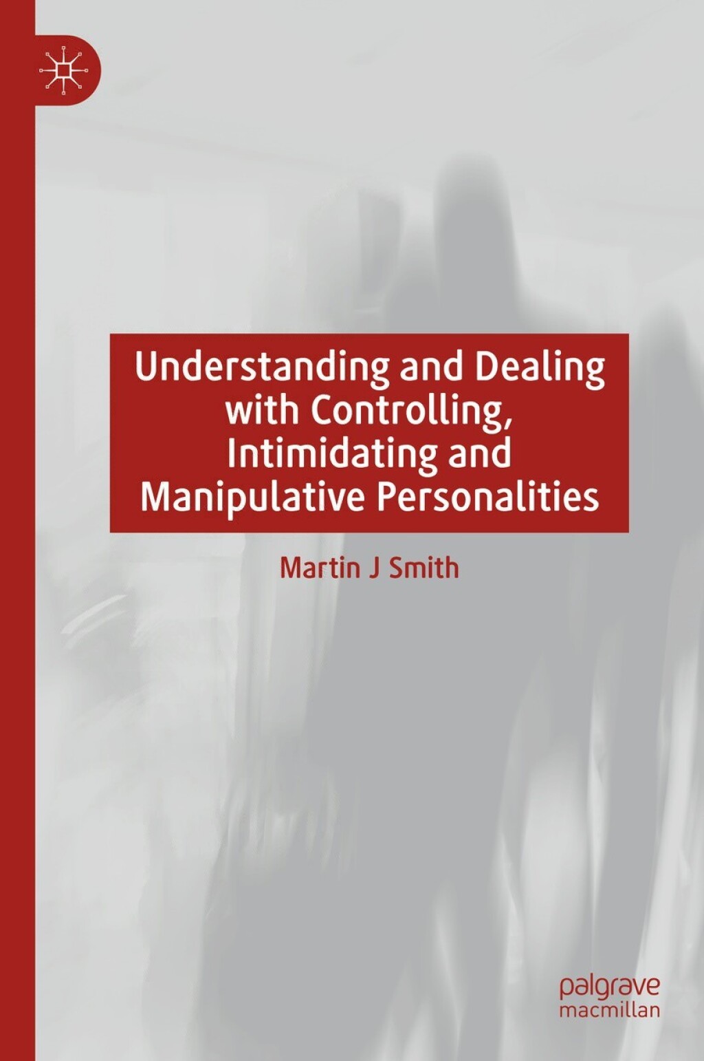 Understanding and Dealing with Controlling, Intimidating and Manipulative Personalities 
