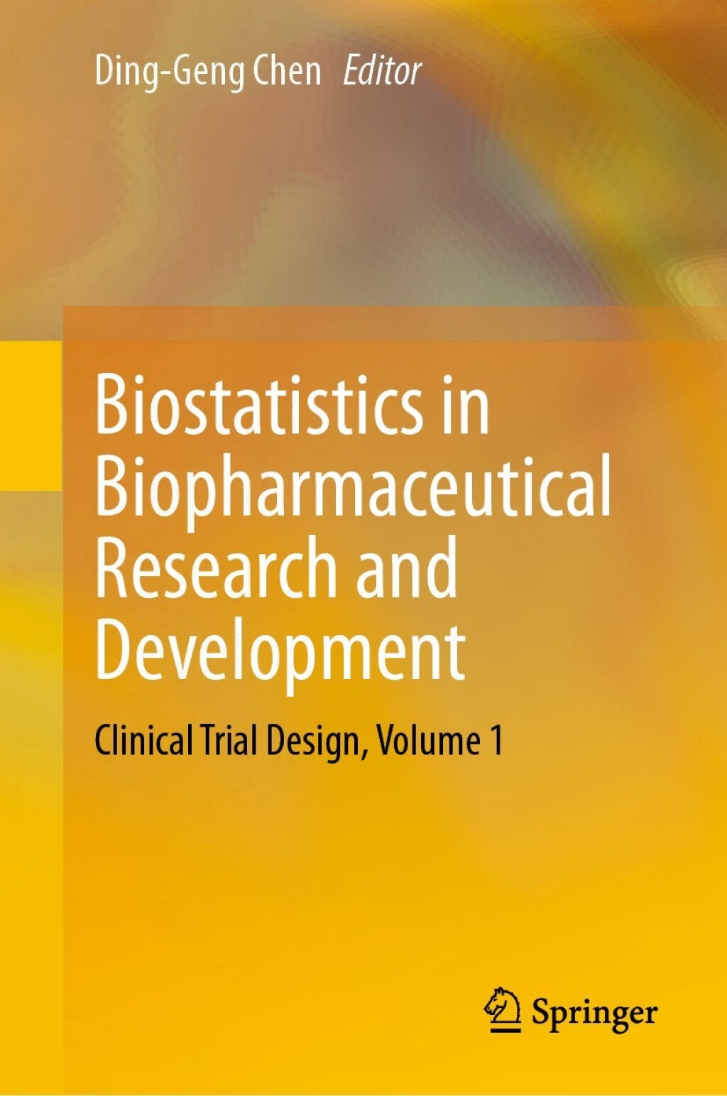 Biostatistics in Biopharmaceutical Research and Development Clinical Trial Design, Volume 1 