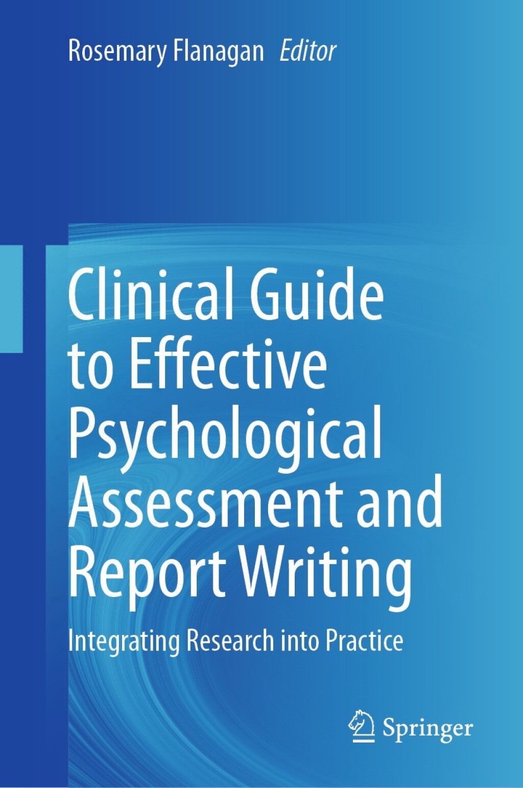 Clinical Guide to Effective Psychological Assessment and Report Writing Integrating Research into Practice 