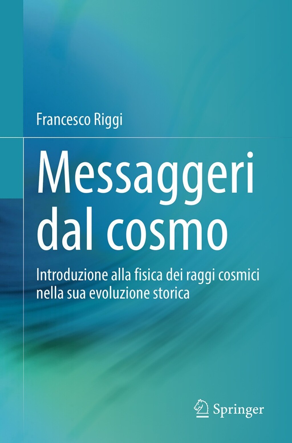 Messaggeri dal cosmo Introduzione alla fisica dei raggi cosmici nella sua evoluzione storica 
