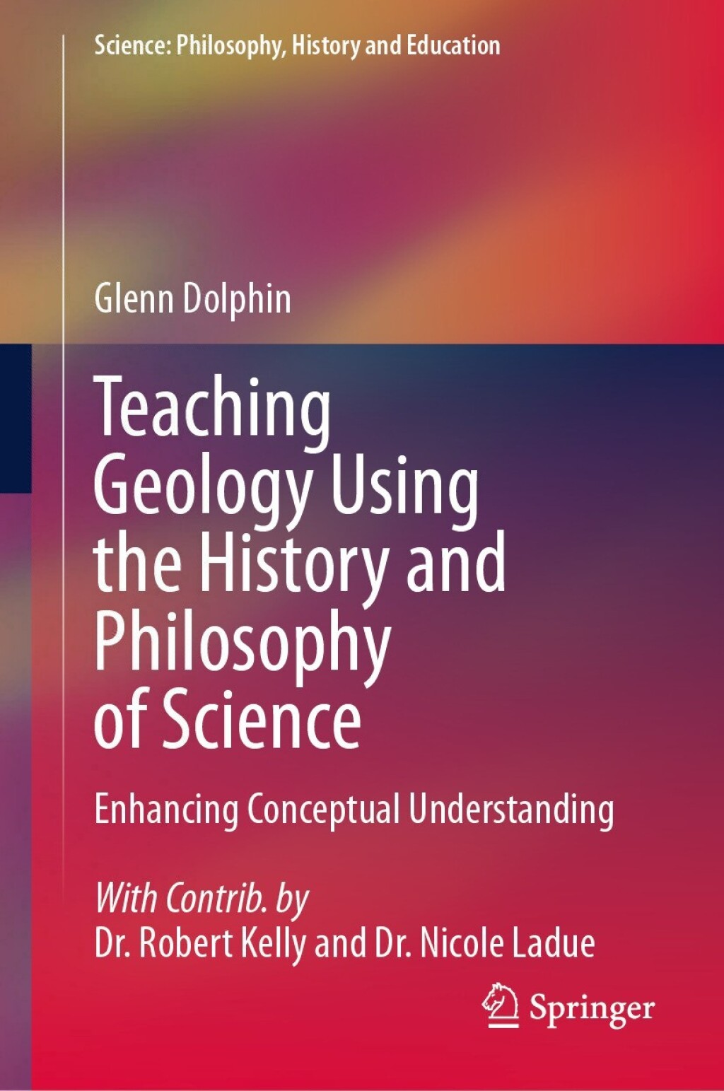 Teaching Geology Using the History and Philosophy of Science Enhancing Conceptual Understanding 