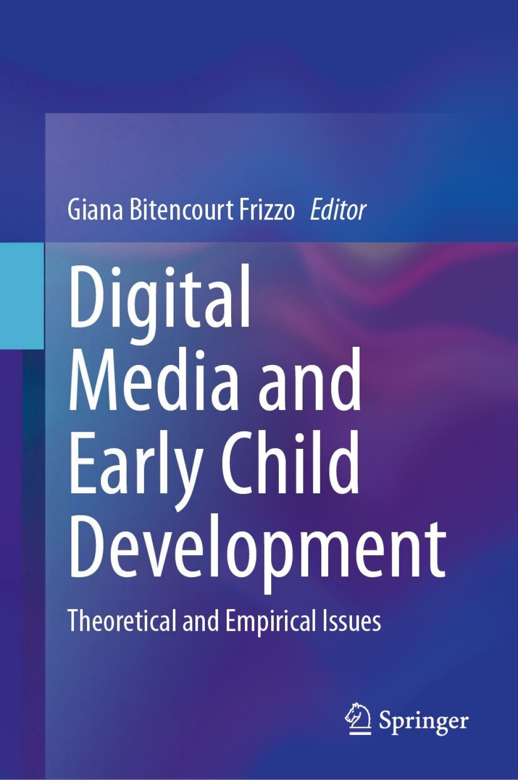 Digital Media and Early Child Development Theoretical and Empirical Issues 