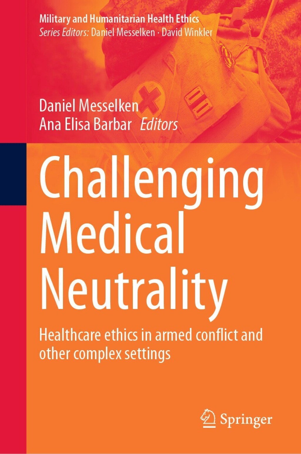 Challenging Medical Neutrality Healthcare ethics in armed conflict and other complex settings 